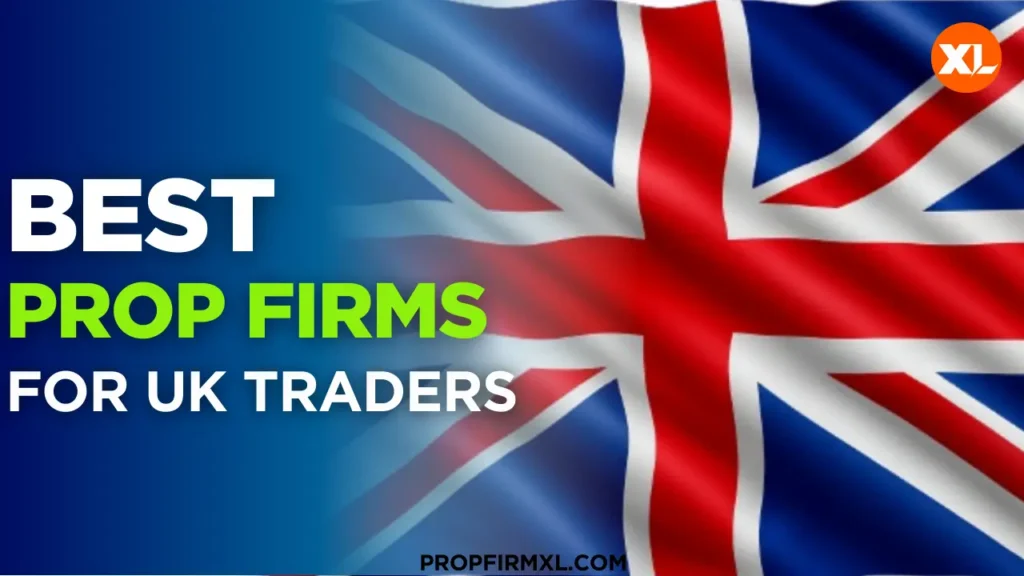 Prop Firms for UK Traders